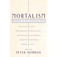 thumbnail image 1 of Pre-Owned Mortalism: Readings on the Meaning of Life (Paperback) 1591020425 9781591020424, 1 of 1