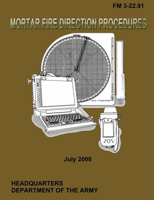 Mortar Fire Direction Procedures: Field Manual 3-22.91 (Paperback ...