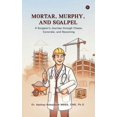 thumbnail image 1 of Mortar, Murphy, and Scalpel: A Surgeon's Journey through Chaos, Concrete, and Becoming, (Paperback), 1 of 1