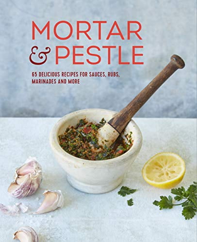 Pre-Owned Mortar & Pestle: 65 Delicious Recipes for Sauces, Rubs, Marinades and More (Hardcover) 1788793498 9781788793490