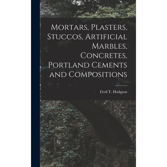 Mortars, Plasters, Stuccos, Artificial Marbles, Concretes, Portland Cements and Compositions (Hardcover)