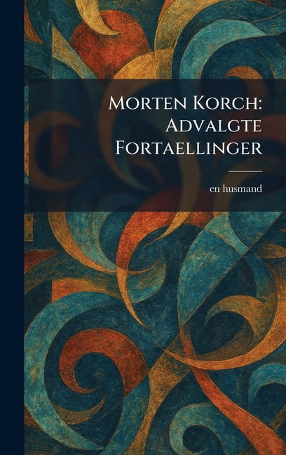 Morten Korch: Advalgte Fortaellinger, (Hardcover)