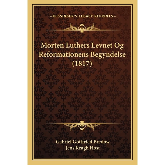 Morten Luthers Levnet Og Reformationens Begyndelse (1817) (Paperback)