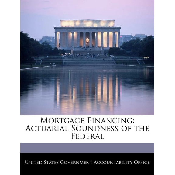 Mortgage Financing : Actuarial Soundness of the Federal