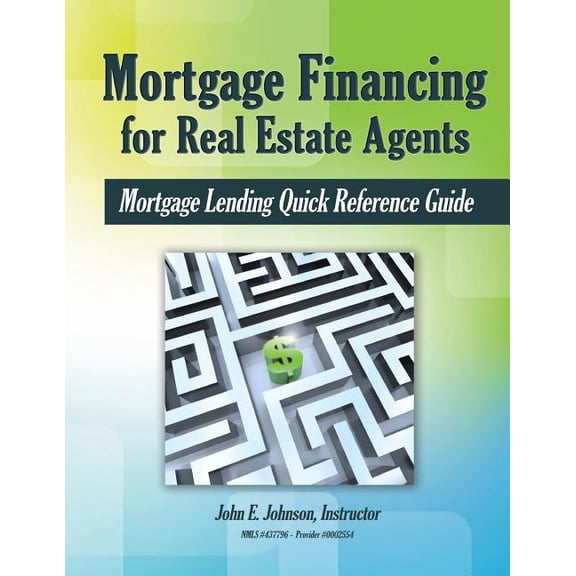 Mortgage Financing for Real Estate Agents: Mortgage Lending Quick Reference Guide (Paperback) by John E Johnson