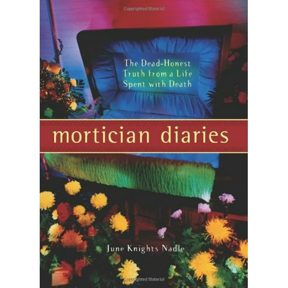 Pre-Owned Mortician Diaries: The Dead-Honest Truth from a Life Spent with Death (Paperback) 1930722621 9781930722620