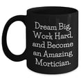 thumbnail image 1 of Mortician Gifts for Father's Day | Dream Big, Work Hard, And Become An Amazing Mortician. | Inspirational Black Coffee Mug | Gifts from Daughter, Son, Wife, Husband, Men, Women, 1 of 5