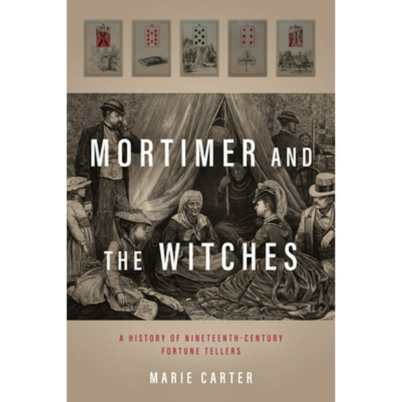 Pre-Owned Mortimer and the Witches: A History of Nineteenth-Century Fortune Tellers (Hardcover) 1531506240 9781531506247