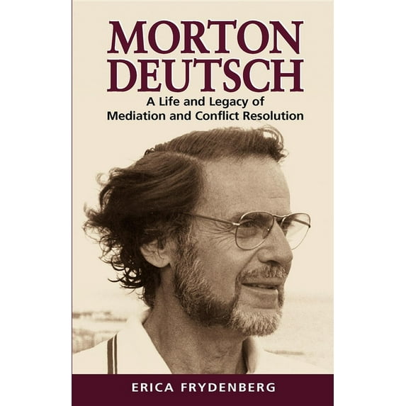 Morton Deutsch: A Life and Legacy of Mediation and Conflict Resolution, (Paperback)