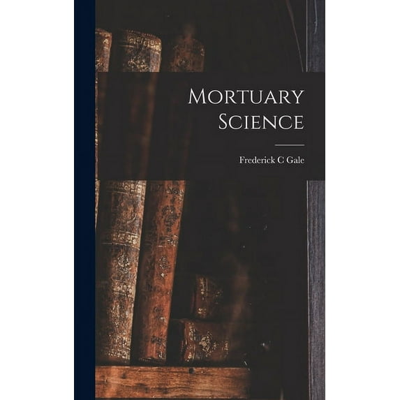Mortuary Science (Hardcover) by Frederick C Gale