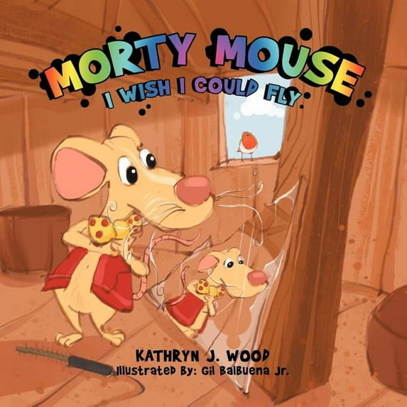 Morty Mouse: I Wish I Could Fly, (Paperback)