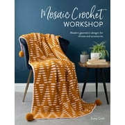 Mosaic Crochet Workshop Modern Geometric Designs for Throws and Accessories, Paperback