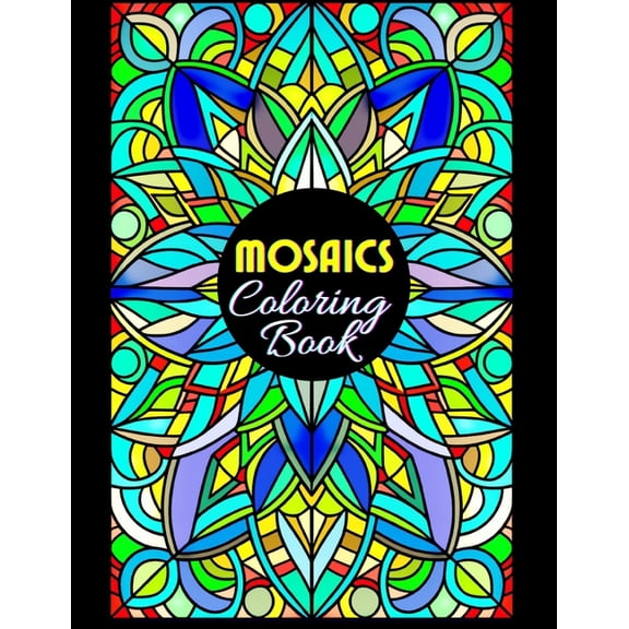 Mosaics Coloring Book: 50 Illustrations, Beautiful Patterns, Coloring Pages for Adults Seniors Colorists to Relieve Stre, (Paperback)