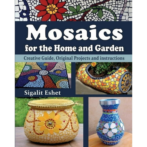 Art and Crafts Book Mosaics for the Home and Garden: Creative Guide, Original Projects and instructions, Book 1, (Paperback)