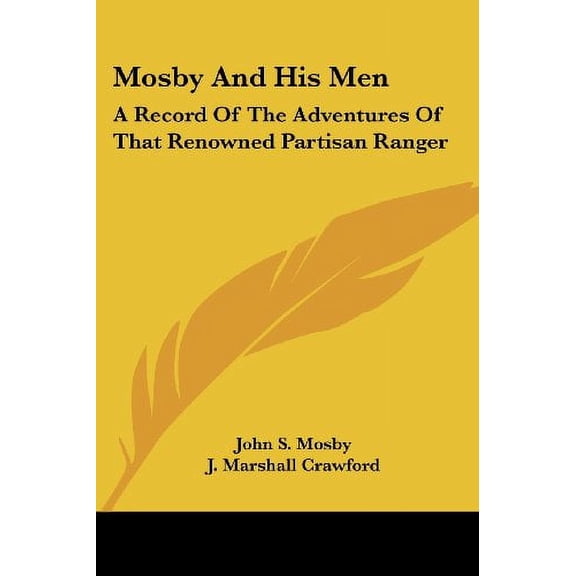 Mosby And His Men: A Record Of The Adventures Of That Renowned Partisan Ranger Paperback 1432502433 9781432502430 John S. Mosby, J. Marshall Crawford