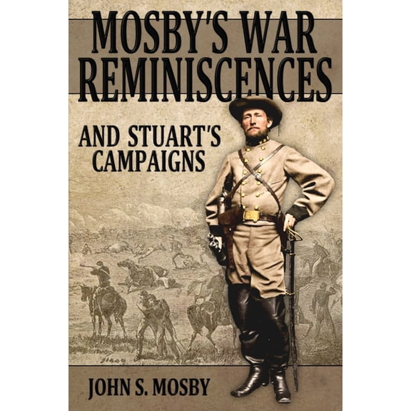 Mosby's War Reminiscences: And Stuart's Campaigns, (Paperback)