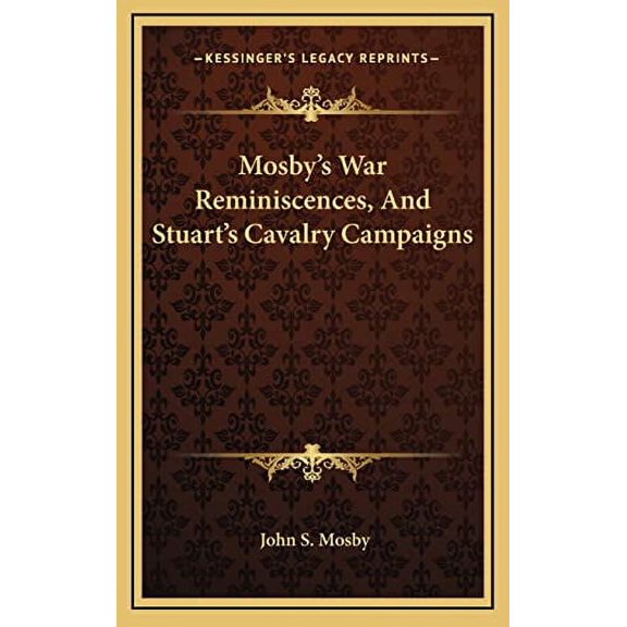 Mosbys War Reminiscences, and Stuarts Cavalry Campaigns Hardcover John S Mosby