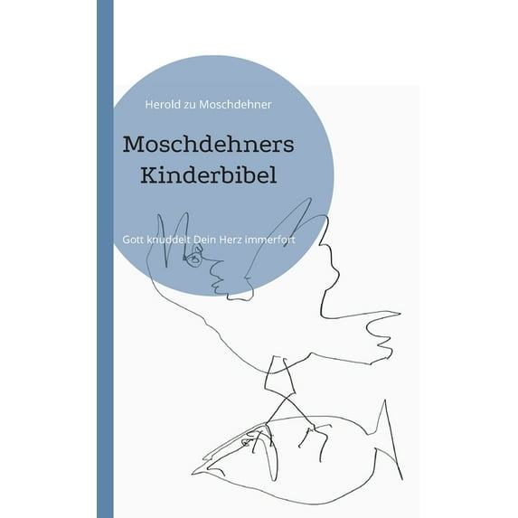 Moschdehners Kinderbibel: Gott knuddelt Dein Herz immerfort, (Paperback)