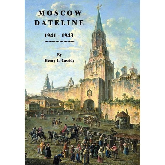 Moscow Dateline: 1941 - 1943