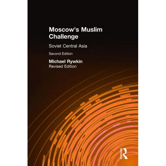 Moscow's Muslim Challenge: Soviet Central Asia, (Hardcover)