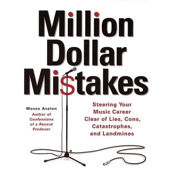 Pre-Owned Million Dollar Mistakes: Steering Your Music Career Clear of Lies, Cons, Catastrophes, and Landmines (Paperback) 0879308273 9780879308278