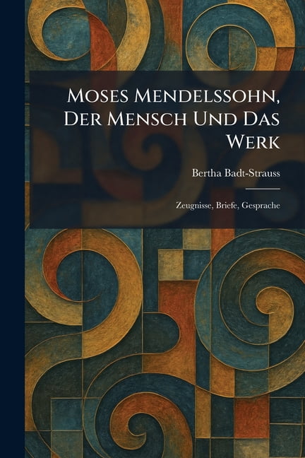 Moses Mendelssohn, Der Mensch Und Das Werk: Zeugnisse, Briefe, Gesprache, (Paperback)