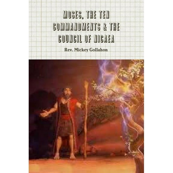 Moses, The Ten Commandments & The Council of Nicaea, (Paperback)