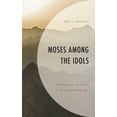 thumbnail image 1 of Moses among the Idols: Mediators of the Divine in the Ancient Near East, (Hardcover), 1 of 1