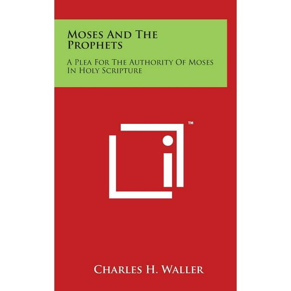 Moses and the Prophets : A Plea for the Authority of Moses in Holy Scripture (Hardcover)