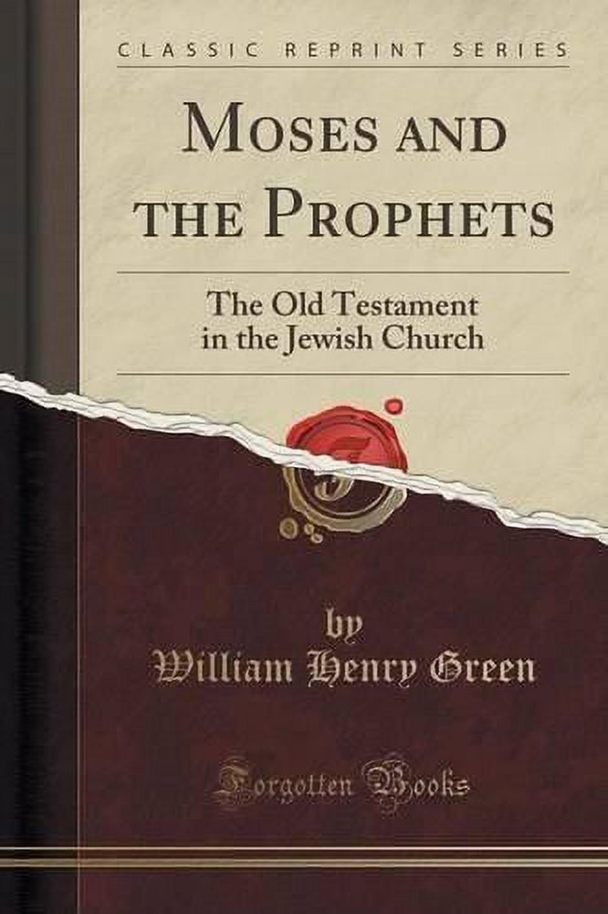 Moses and the Prophets : The Old Testament in the Jewish Church (Classic Reprint)