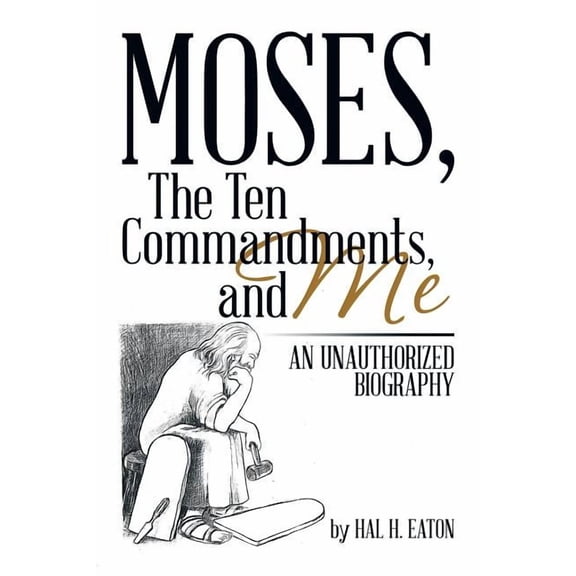 Moses, the Ten Commandments, and Me: An Unauthorized Biography (Paperback)