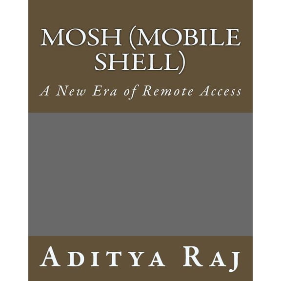 Mosh (Mobile Shell): A New Era of Remote Access (Paperback)