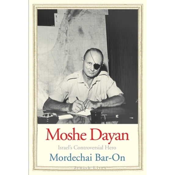 Pre-Owned Moshe Dayan: Israel's Controversial Hero (Hardcover) 0300149417 9780300149418