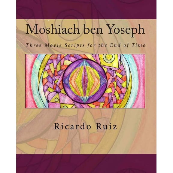 Moshiach ben Yoseph: Three Movie Scripts for the End of Time (Paperback)