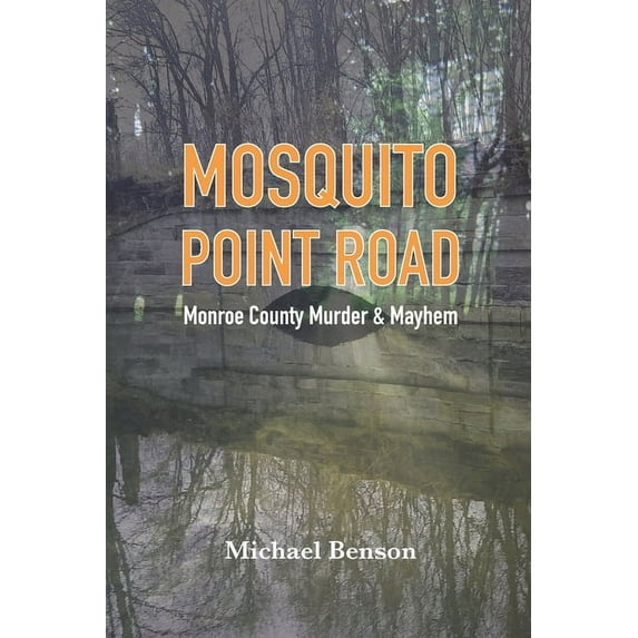 Mosquito Point Road: Monroe County Murder & Mayhem (Paperback) by Michael Benson