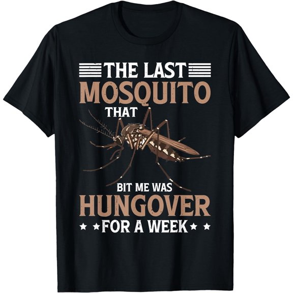Mosquito That Bit Me Was Hungover For A Week T-Shirt