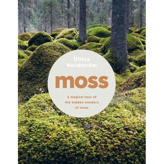 Moss : A magical tour of the hidden wonders of moss