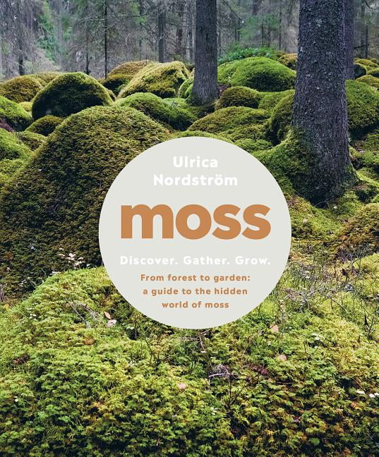 Moss: From Forest to Garden: A Guide to the Hidden World of Moss, (Hardcover)