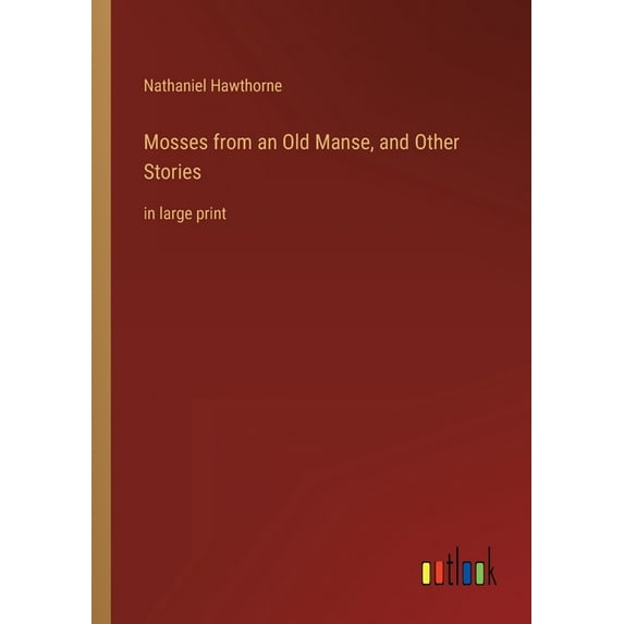 Mosses from an Old Manse, and Other Stories : in large print (Paperback)