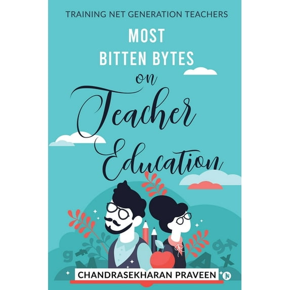 Most Bitten Bytes on Teacher Education: Training Net Generation Teachers, (Paperback)