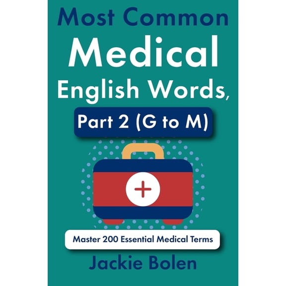 Most Common Medical English Words, Part 2 (G to M): Master 200 Essential Medical Terms, (Paperback)
