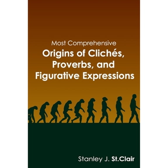 Pre-Owned Most Comprehensive Origins of Cliches, Proverbs and Figurative Expressions (Paperback) 1935786415 9781935786412