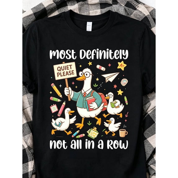 Most Definitely Not All In A Row Teacher T-Shirt Silly Goose Tee