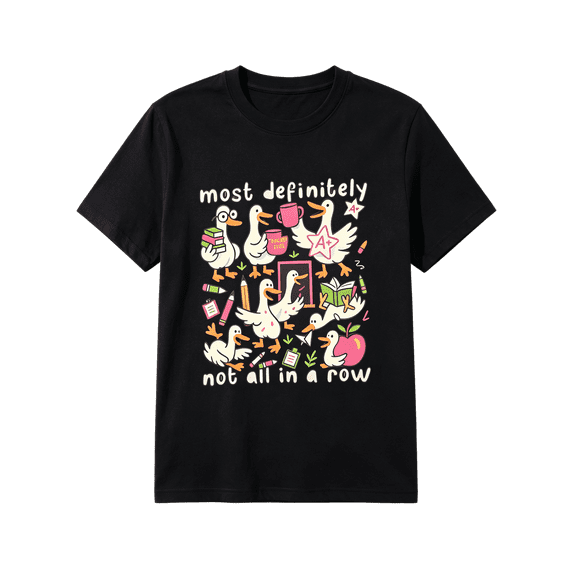 Most Definitely Not All In A Row Teacher T-Shirt Silly Goose Tee