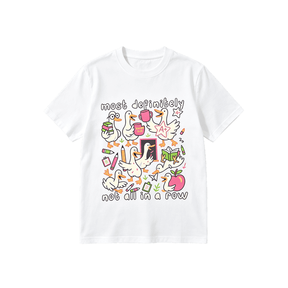 Most Definitely Not All In A Row Teacher T-Shirt Silly Goose Tee