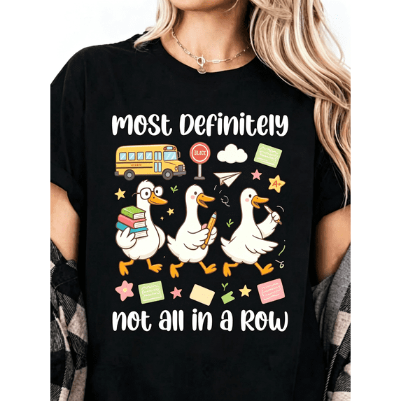 Most Definitely Not All In A Row Teacher T-Shirt Silly Goose Tee