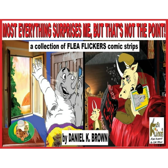 Most Everything Surprises Me, But That's Not The Point!: A collection of Flea Flickers comic strips, (Paperback)