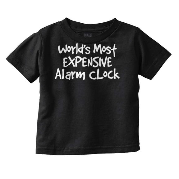 Most Expensive Alarm Clock Funny Joke Toddler Boy Girl T Shirt Infant Toddler Brisco Brands 12M