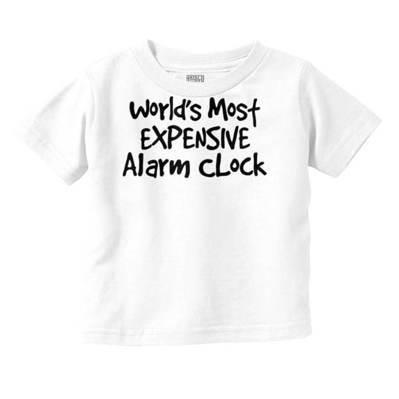 Most Expensive Alarm Clock Funny Joke Toddler Boy Girl T Shirt Infant Toddler Brisco Brands 5T