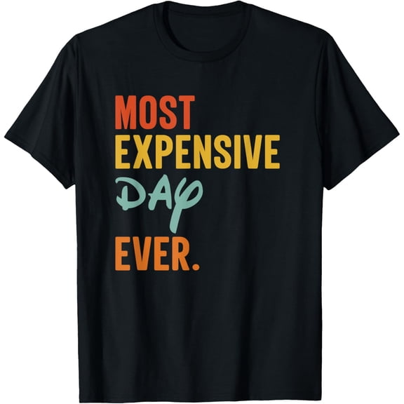 Most Expensive Day Ever Funny Family Vacation Travel T-Shirt